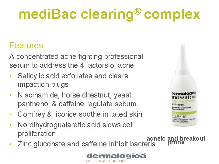 medi. Bac clearing® complex Features A concentrated acne fighting professional serum to address the