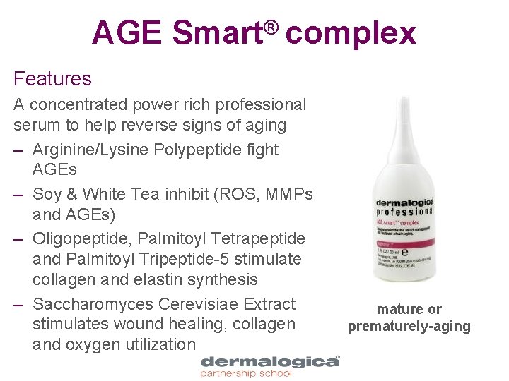 AGE Smart® complex Features A concentrated power rich professional serum to help reverse signs
