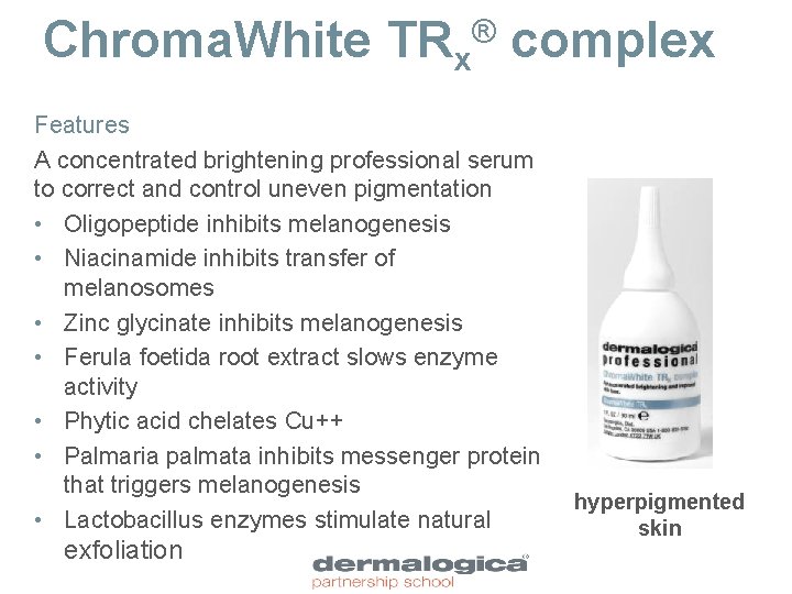 Chroma. White TRx complex ® Features A concentrated brightening professional serum to correct and