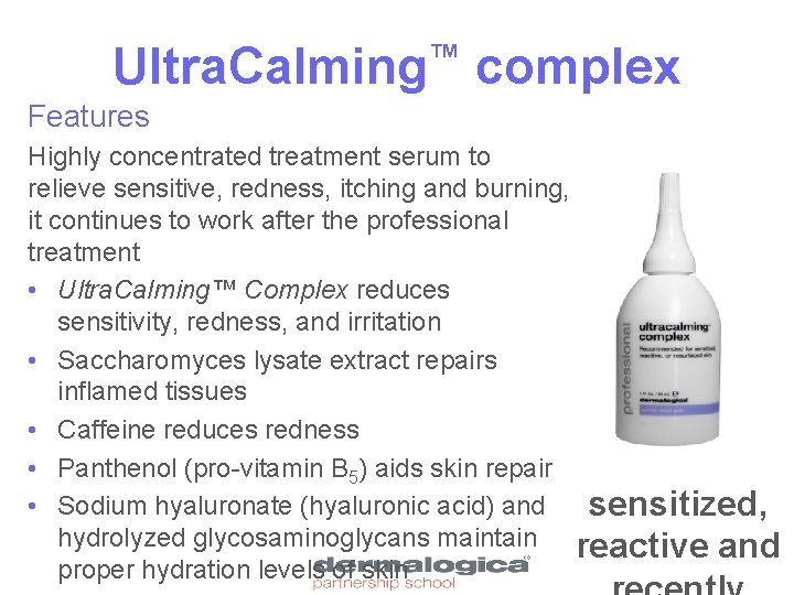 Ultra. Calming™ complex Features Highly concentrated treatment serum to relieve sensitive, redness, itching and