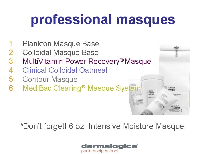 professional masques 1. 2. 3. 4. 5. 6. Plankton Masque Base Colloidal Masque Base