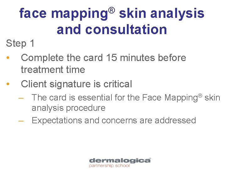 face ® mapping skin analysis and consultation Step 1 • Complete the card 15
