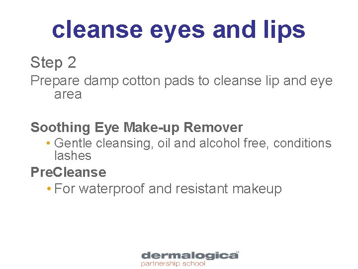 cleanse eyes and lips Step 2 Prepare damp cotton pads to cleanse lip and