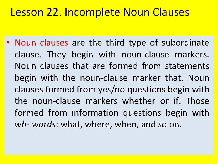 Lesson 22. Incomplete Noun Clauses • Noun clauses are third type of subordinate clause.