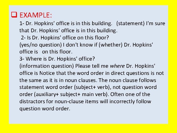 q EXAMPLE: 1 Dr. Hopkins' office is in this building. (statement) I'm sure that