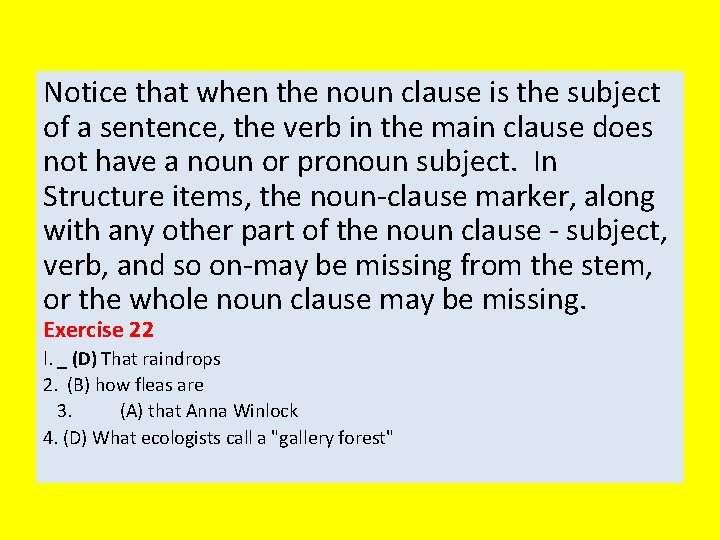 Notice that when the noun clause is the subject of a sentence, the verb