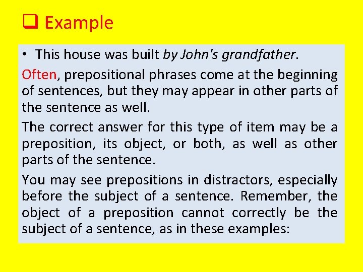 q Example • This house was built by John's grandfather. Often, prepositional phrases come