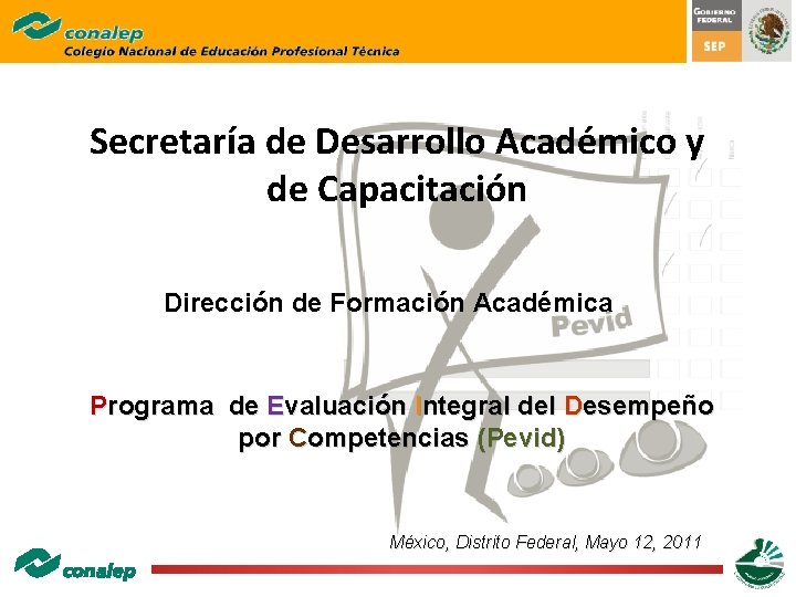 Secretaría de Desarrollo Académico y de Capacitación Dirección de Formación Académica Programa de Evaluación Secretaría de Desarrollo Académico y de Capacitación Dirección de Formación Académica Programa de Evaluación