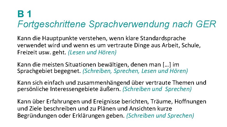 B 1 Fortgeschrittene Sprachverwendung nach GER Kann die Hauptpunkte verstehen, wenn klare Standardsprache verwendet