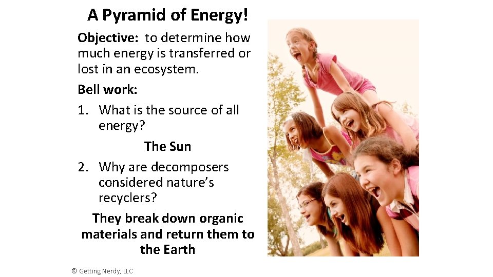 A Pyramid of Energy! Objective: to determine how much energy is transferred or lost