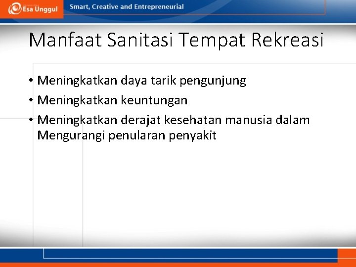 Manfaat Sanitasi Tempat Rekreasi • Meningkatkan daya tarik pengunjung • Meningkatkan keuntungan • Meningkatkan