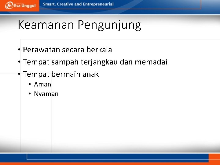 Keamanan Pengunjung • Perawatan secara berkala • Tempat sampah terjangkau dan memadai • Tempat Keamanan Pengunjung • Perawatan secara berkala • Tempat sampah terjangkau dan memadai • Tempat