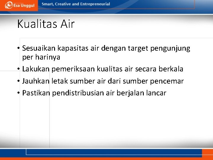 Kualitas Air • Sesuaikan kapasitas air dengan target pengunjung per harinya • Lakukan pemeriksaan