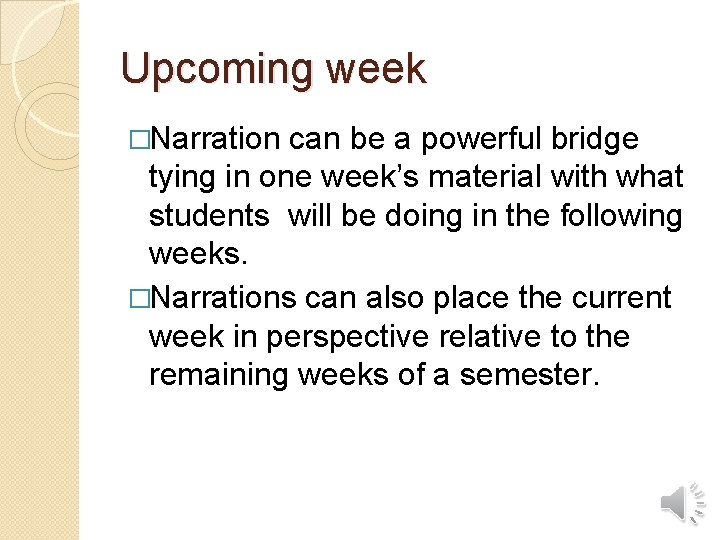 Upcoming week �Narration can be a powerful bridge tying in one week’s material with