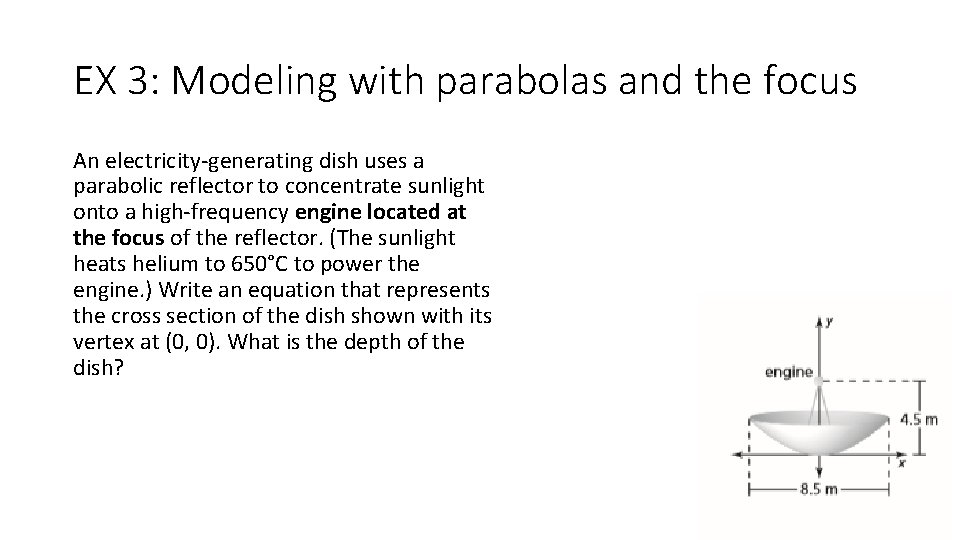 EX 3: Modeling with parabolas and the focus An electricity-generating dish uses a parabolic