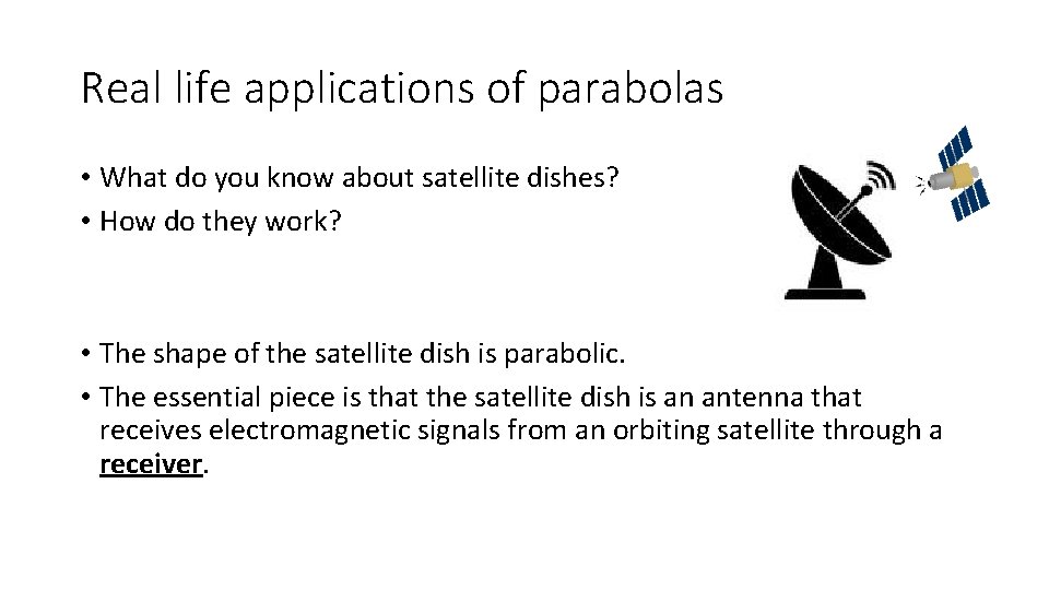 Real life applications of parabolas • What do you know about satellite dishes? •
