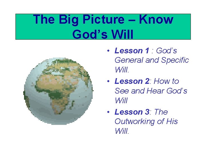 The Big Picture – Know God’s Will • Lesson 1 : God’s General and