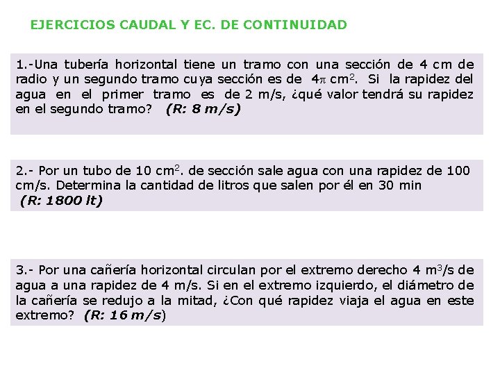 EJERCICIOS CAUDAL Y EC. DE CONTINUIDAD 1. -Una tubería horizontal tiene un tramo con