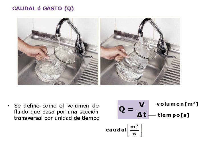 CAUDAL ó GASTO (Q) • Se define como el volumen de fluido que pasa