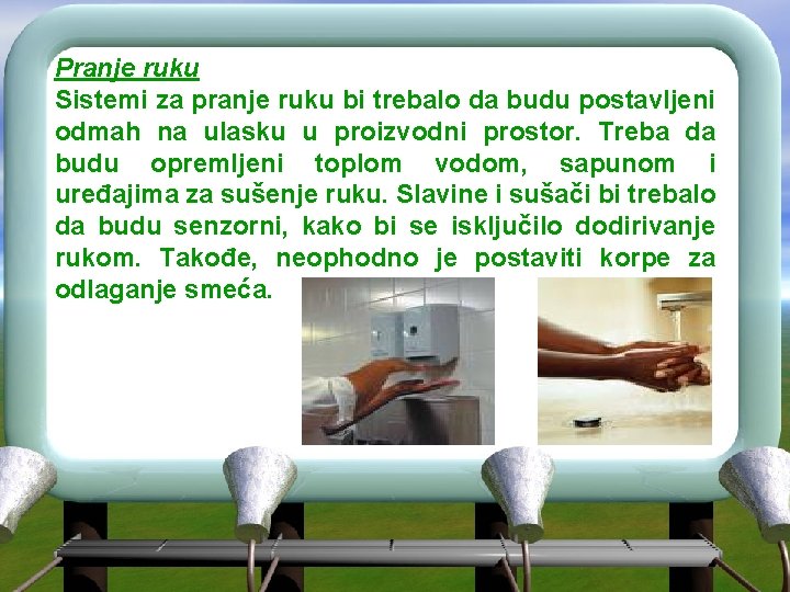 Pranje ruku Sistemi za pranje ruku bi trebalo da budu postavljeni odmah na ulasku Pranje ruku Sistemi za pranje ruku bi trebalo da budu postavljeni odmah na ulasku