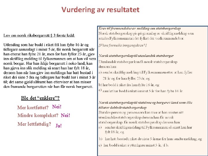 Vurdering av resultatet Ble det “enklere”? Mer kortfattet? Nei! Mindre komplekst? Nei! Mer lettfattelig?