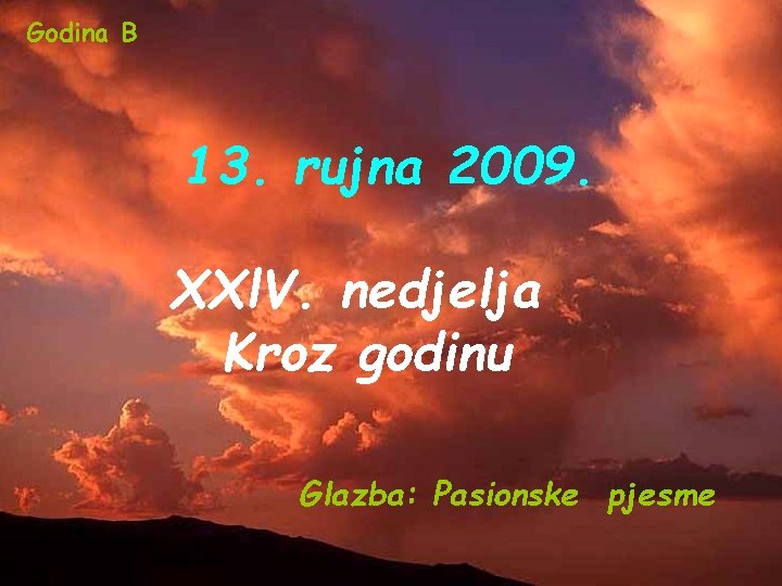 Godina B 13. rujna 2009. XXl. V. nedjelja Kroz godinu Glazba: Pasionske pjesme 