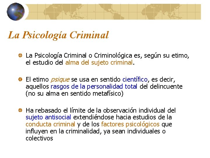 La Psicología Criminal o Criminológica es, según su etimo, el estudio del alma del