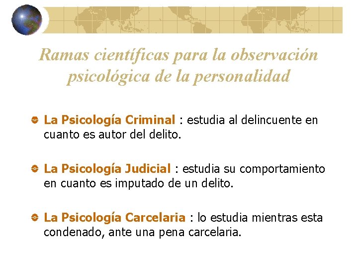 Ramas científicas para la observación psicológica de la personalidad La Psicología Criminal : estudia