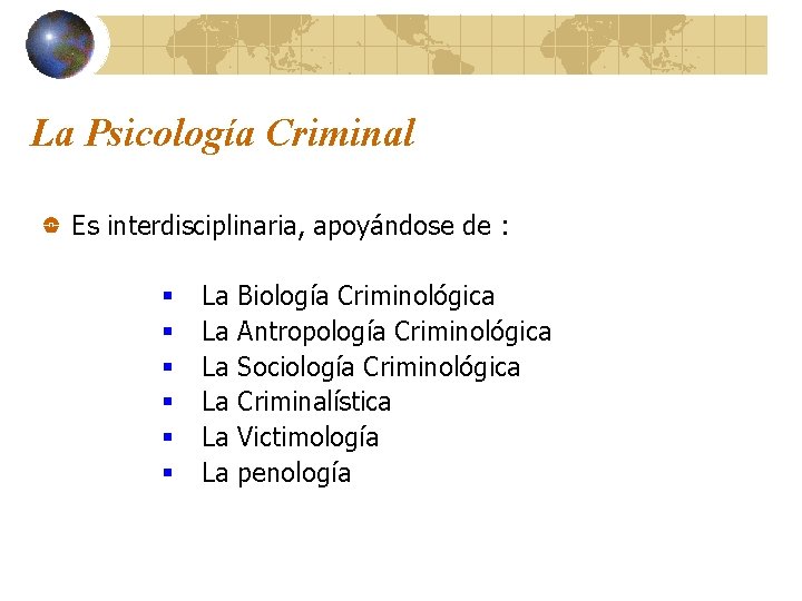 La Psicología Criminal Es interdisciplinaria, apoyándose de : § § § La La La
