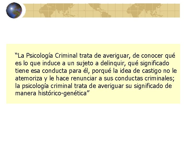 “La Psicología Criminal trata de averiguar, de conocer qué es lo que induce a