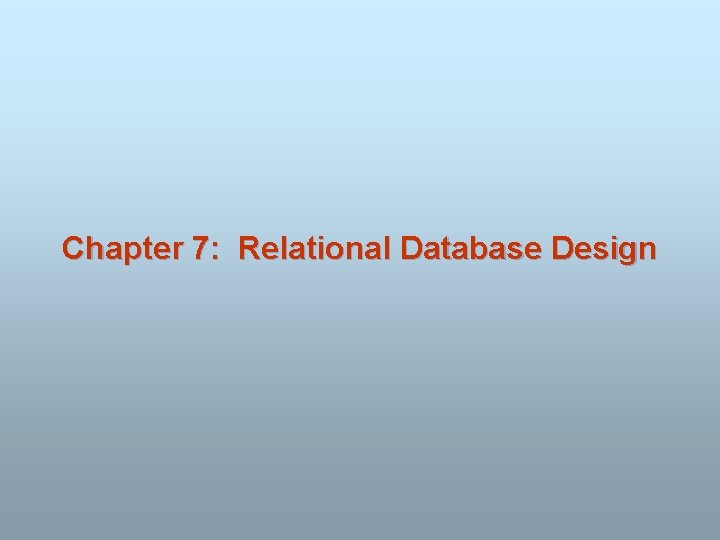 Chapter 7: Relational Database Design 