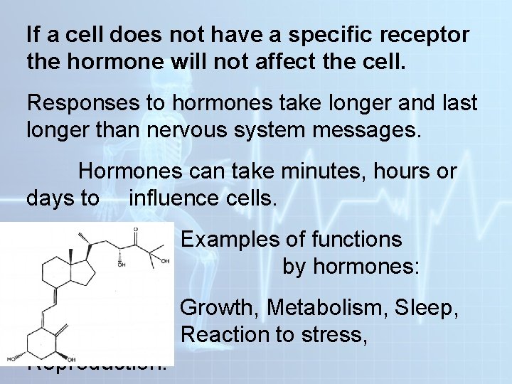 If a cell does not have a specific receptor the hormone will not affect If a cell does not have a specific receptor the hormone will not affect
