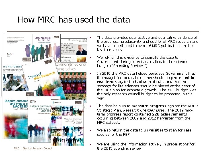 How MRC has used the data • The data provides quantitative and qualitative evidence