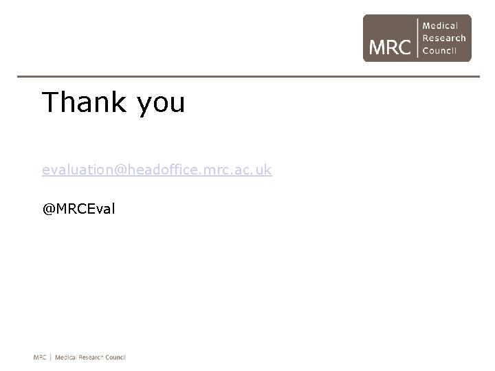 Thank you evaluation@headoffice. mrc. ac. uk @MRCEval 
