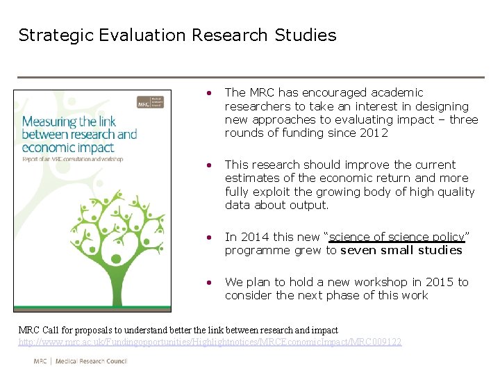 Strategic Evaluation Research Studies • The MRC has encouraged academic researchers to take an