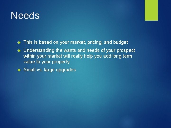 Needs This Is based on your market, pricing, and budget Understanding the wants and