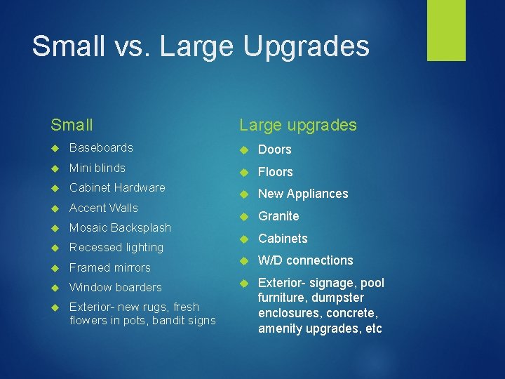 Small vs. Large Upgrades Small Large upgrades Baseboards Doors Mini blinds Floors Cabinet Hardware