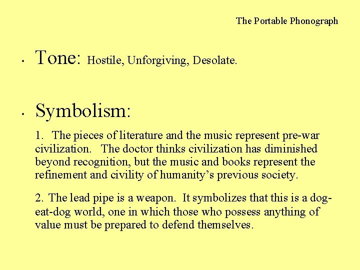 The Portable Phonograph • Tone: Hostile, Unforgiving, Desolate. • Symbolism: 1. The pieces of