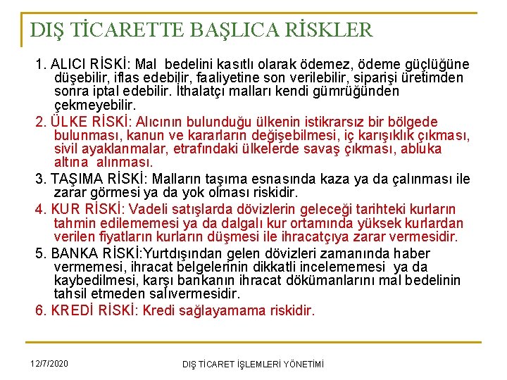 DIŞ TİCARETTE BAŞLICA RİSKLER 1. ALICI RİSKİ: Mal bedelini kasıtlı olarak ödemez, ödeme güçlüğüne