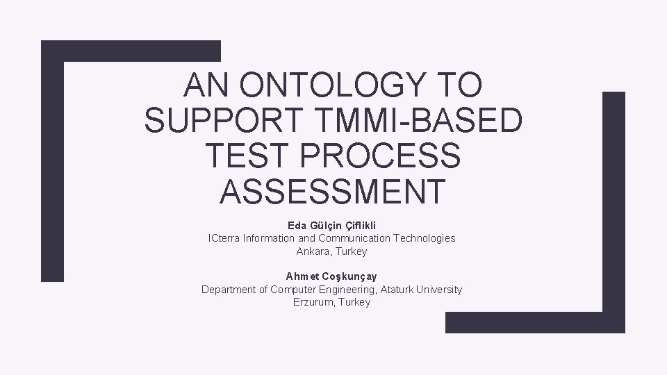 AN ONTOLOGY TO SUPPORT TMMI-BASED TEST PROCESS ASSESSMENT Eda Gülçin Çiflikli ICterra Information and