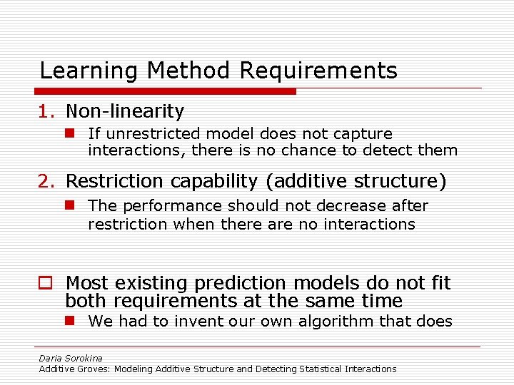 Learning Method Requirements 1. Non-linearity n If unrestricted model does not capture interactions, there