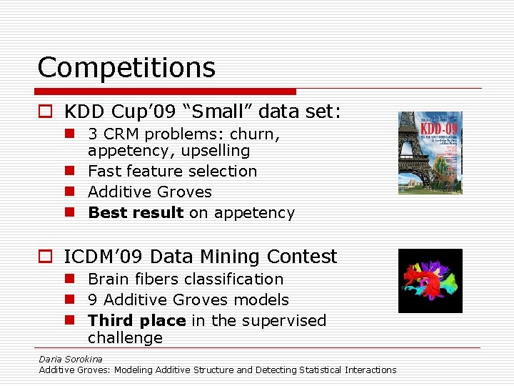 Competitions o KDD Cup’ 09 “Small” data set: n 3 CRM problems: churn, appetency,