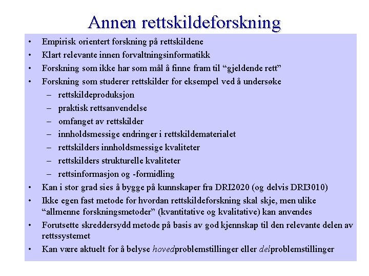 Annen rettskildeforskning • • Empirisk orientert forskning på rettskildene Klart relevante innen forvaltningsinformatikk Forskning