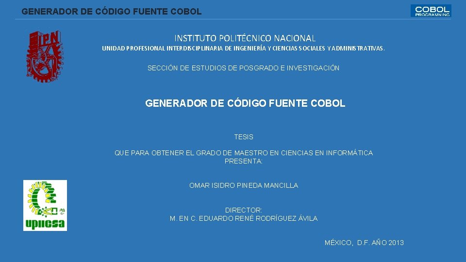  GENERADOR DE CÓDIGO FUENTE COBOL INSTITUTO POLITÉCNICO NACIONAL UNIDAD PROFESIONAL INTERDISCIPLINARIA DE INGENIERÍA