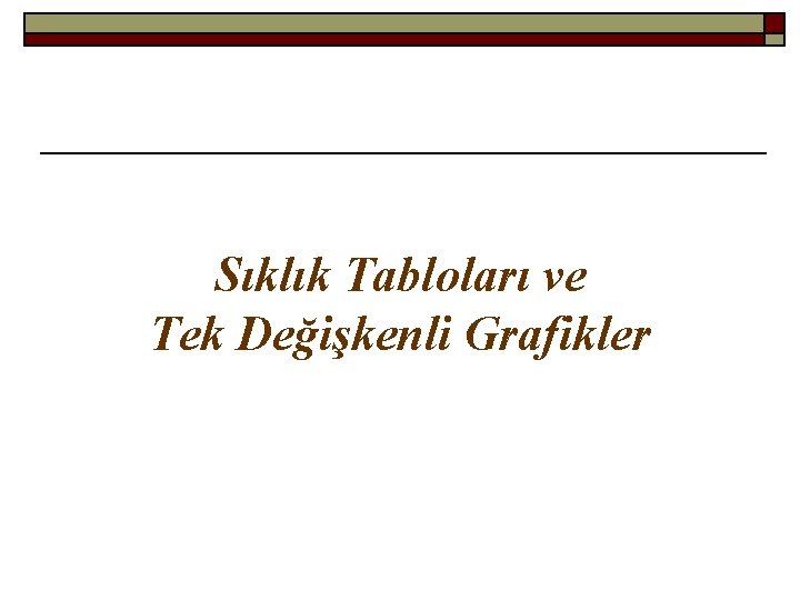 Sıklık Tabloları ve Tek Değişkenli Grafikler 