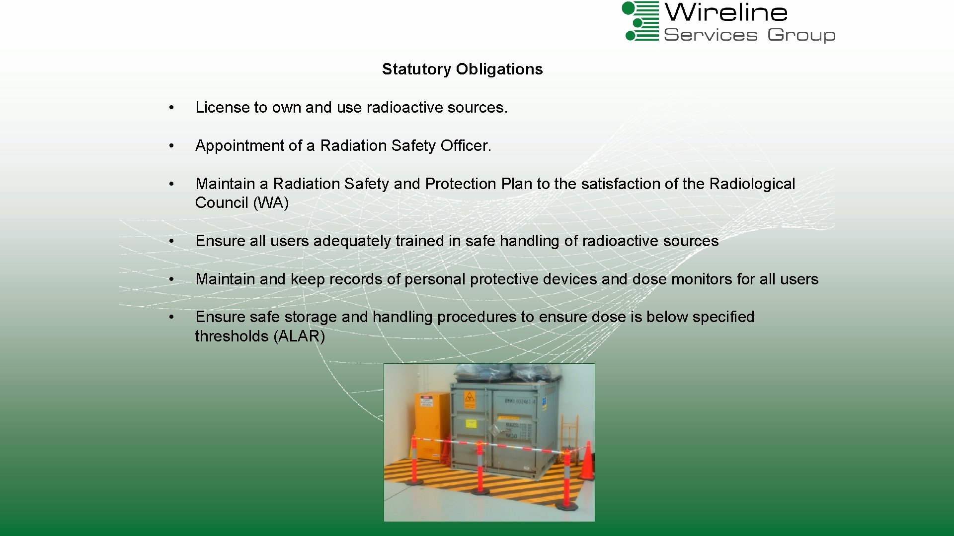 Statutory Obligations • License to own and use radioactive sources. • Appointment of a
