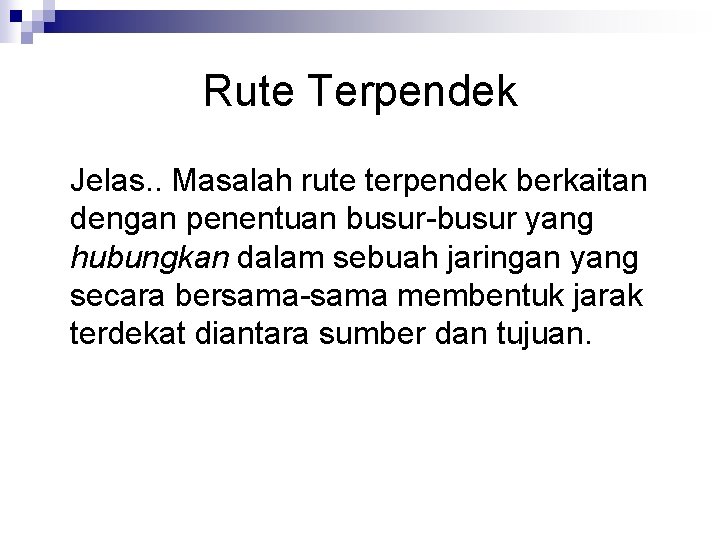 Rute Terpendek Jelas. . Masalah rute terpendek berkaitan dengan penentuan busur-busur yang hubungkan dalam