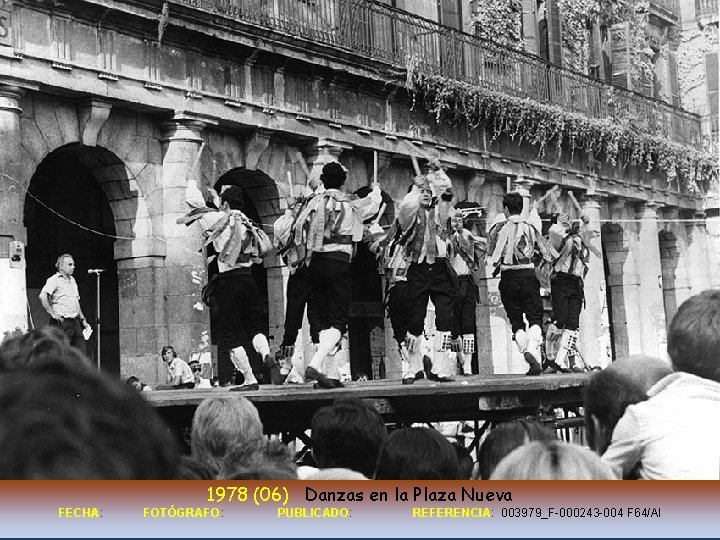 1978 (06) Danzas en la Plaza Nueva FECHA: FECHA FOTÓGRAFO: FOTÓGRAFO PUBLICADO: PUBLICADO REFERENCIA: