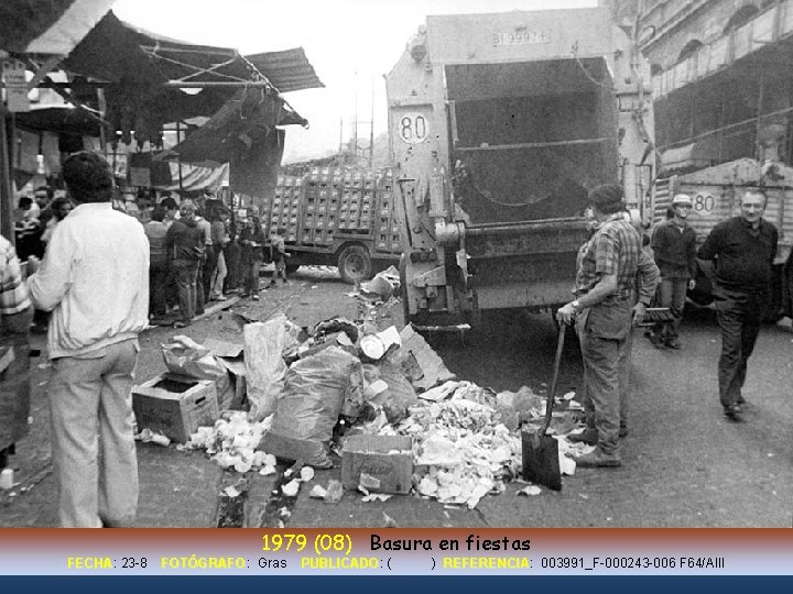 1979 (08) Basura en fiestas FECHA: FECHA 23 -8 FOTÓGRAFO: FOTÓGRAFO Gras PUBLICADO: PUBLICADO