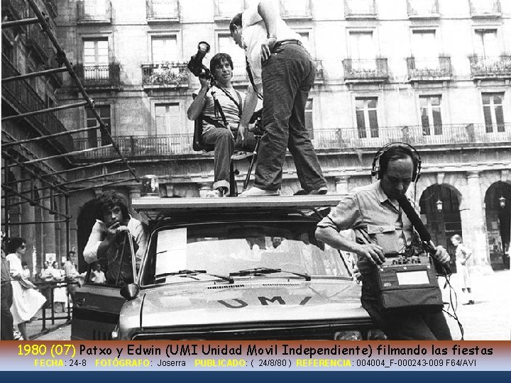 1980 (07) Patxo y Edwin (UMI Unidad Movil Independiente) filmando las fiestas FECHA: FECHA